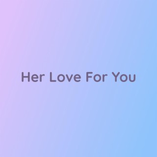 Her Love For You