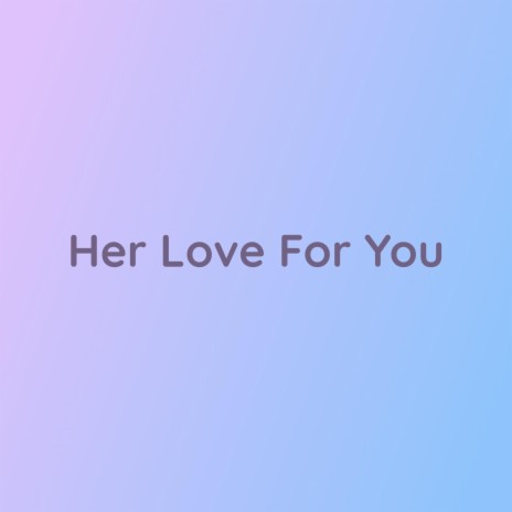 Her Love For You | Boomplay Music