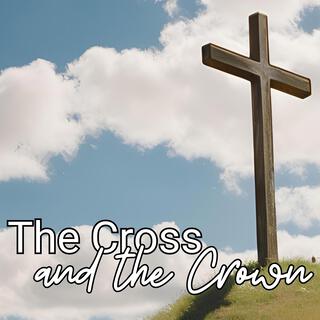 The Cross and the Crown lyrics | Boomplay Music