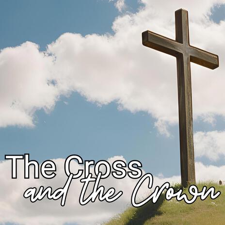 The Cross and the Crown | Boomplay Music