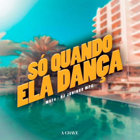 Só quando ela dança ft. Dj Juninho MPC & A Chave | Boomplay Music