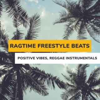Ragtime Freestyle Beats: Positive Vibes, Reggae Instrumentals