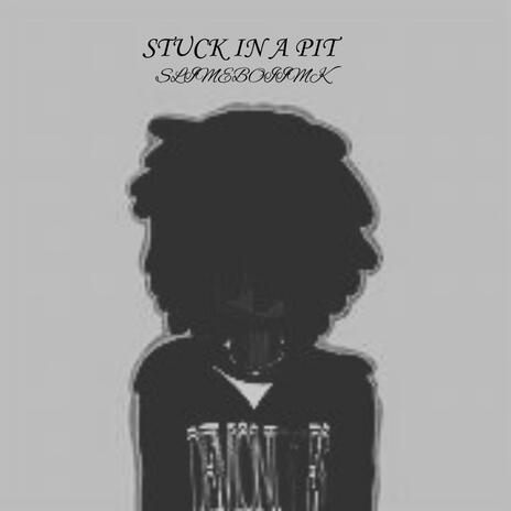 Stuck in a pit | Boomplay Music