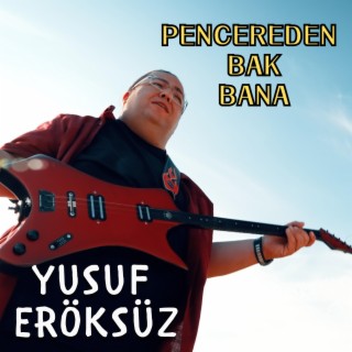 Pencereden Bak Bana (Yusuf Eröksüz)