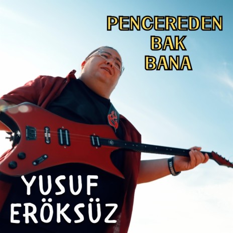 Pencereden Bak Bana (Yusuf Eröksüz) | Boomplay Music