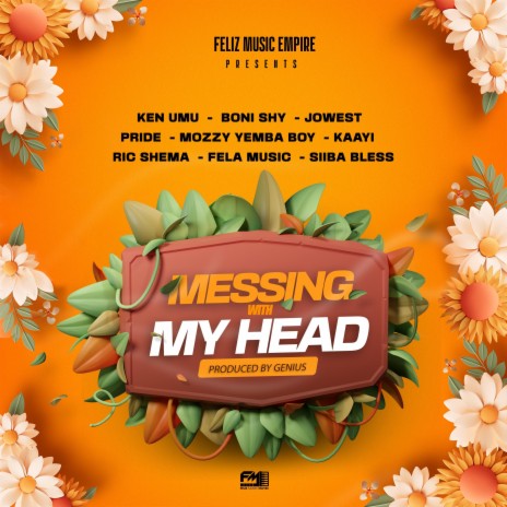 Messing With My Head ft. Feliz music Ken Umu Boni shy Jowest Pride Mozzy Yemba Boy Kaayi Ric Shema Fela Music Siiba Bless | Boomplay Music