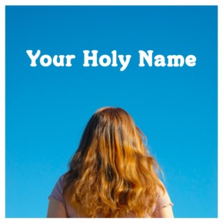 Your Holy Name