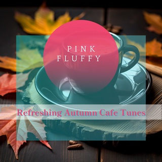 Refreshing Autumn Cafe Tunes