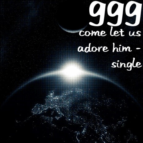 Come Let Us Adore Him | Boomplay Music