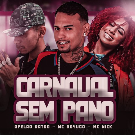 Carnaval Sem Pano ft. Apelão Ratão & MC Nick | Boomplay Music