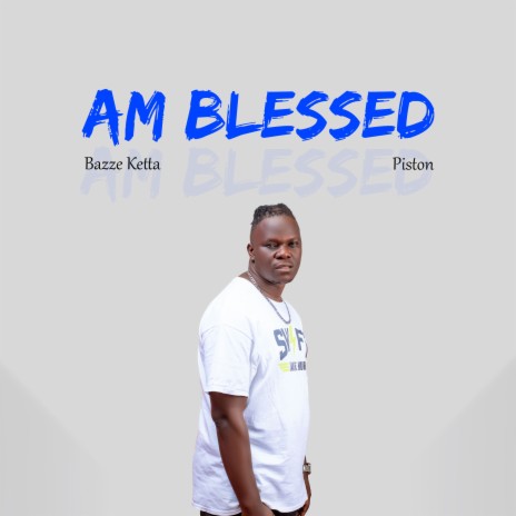 Am Blessed ft. Piston | Boomplay Music