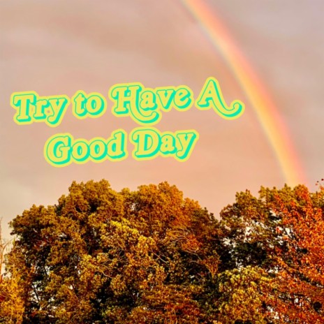 Try to Have A Good Day | Boomplay Music