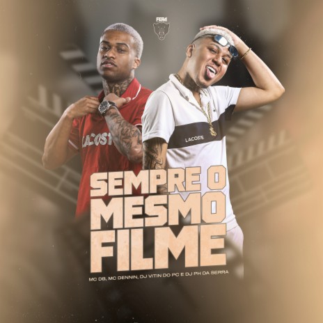 Sempre o Mesmo Filme ft. MC Dennin, dj ph da serra & dj vitin do pc | Boomplay Music