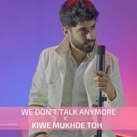 We Don't Talk Anymore X Kiwe Mukhde Toh | Boomplay Music
