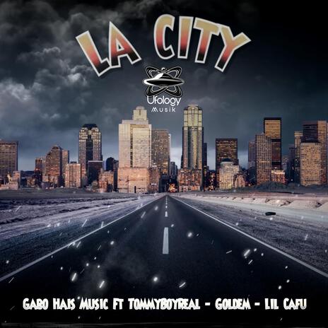 LA CITY ft. TommyBoyReal, Goldem, Ufology Musik & Lil Cafu | Boomplay Music