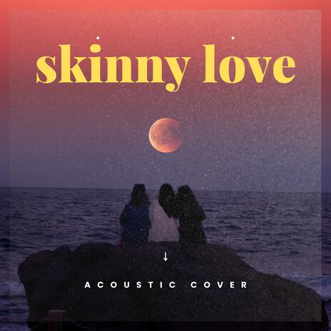 Skinny Love (Acoustic) | Boomplay Music