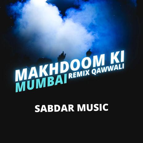 Makhdoom Ki Mumbai (Remix Qawwali) | Boomplay Music