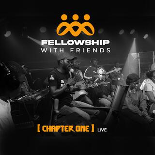 Fellowship with Friends (Chapter One (Live)