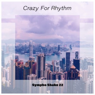 Crazy For Rhythm Sympho Shake 22