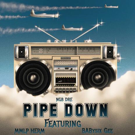 Pipe Down ft. MMLP Herm & BABysix Gee | Boomplay Music