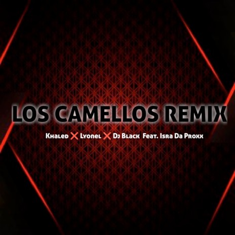 Los Camellos (Remix) ft. Lyonel, Dj Black & Isra Da Proxx | Boomplay Music