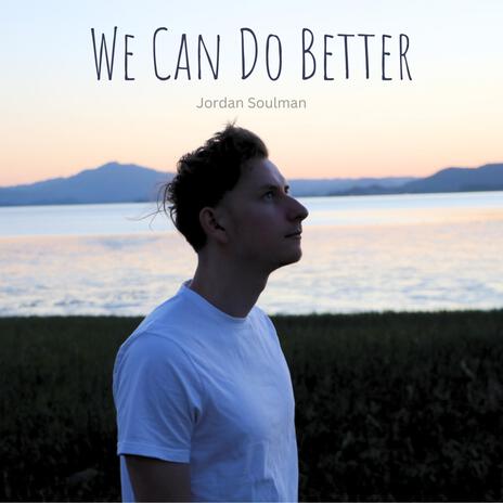 We Can Do Better | Boomplay Music