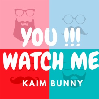 You !!! Watch Me