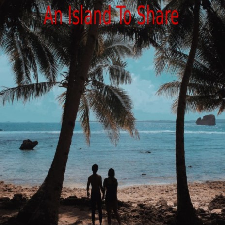 An Island To Share | Boomplay Music