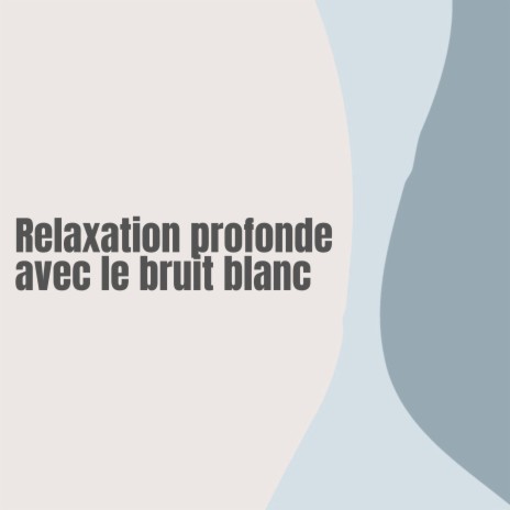 Relaxation profonde avec le bruit blanc, pt. 34 ft. Son Blanc & Médecine Relaxante | Boomplay Music