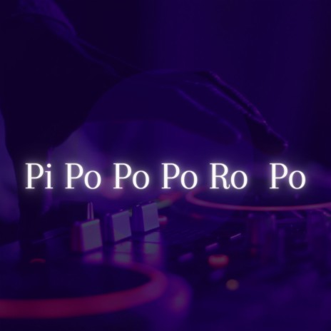 Pi Po Po Po Ro Po | Boomplay Music