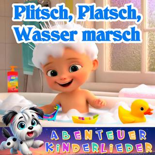 Plitsch, Platsch, Wasser marsch