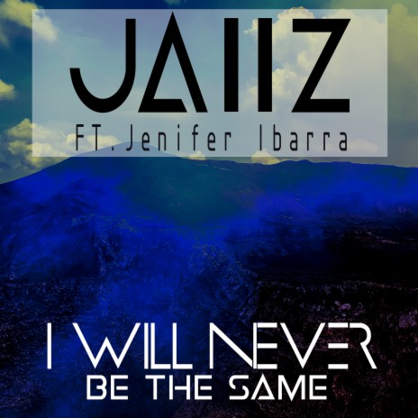 I Will Never Be the Same (feat. Jenifer Ibarra) | Boomplay Music