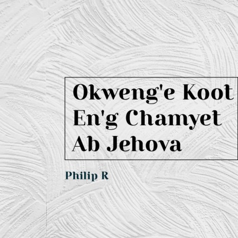 Okweng'e Koot en'g Chamyet Ab Jehova | Boomplay Music