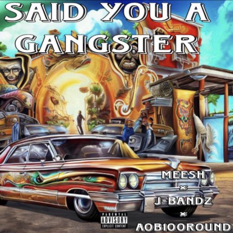 Said you a gangster ft. Meesh & Aob100round