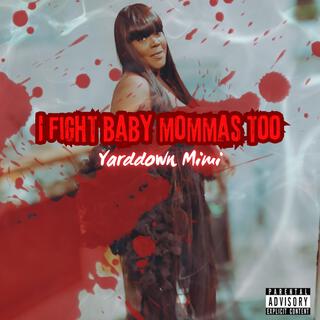 I Fight Baby Mommas Too