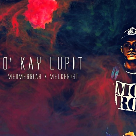 O' Kay Lupit ft. Melchrist | Boomplay Music