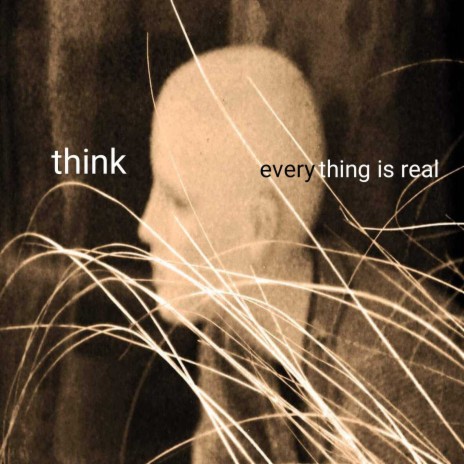 Everything Is Real | Boomplay Music