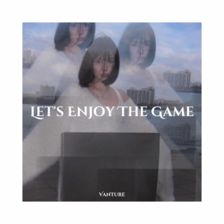 Let's Enjoy The Game lyrics | Boomplay Music