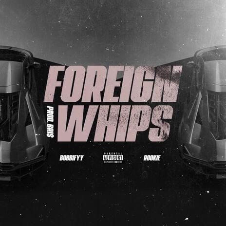 Foreign Whips ft. Rookie | Boomplay Music