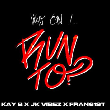 Who can i run to ft. JK VIBEZ & FRAN61ST | Boomplay Music