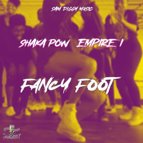 Fancy Foot ft. Empire I & Sam Diggy | Boomplay Music