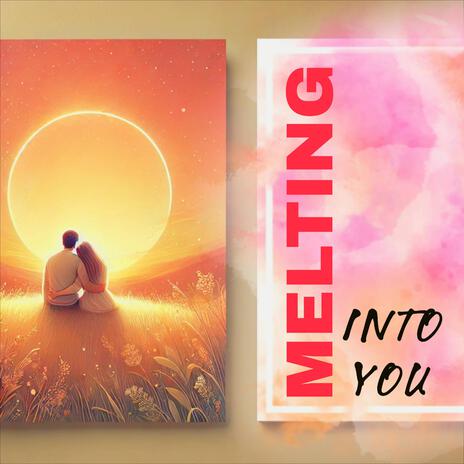 Melting Into You | Boomplay Music