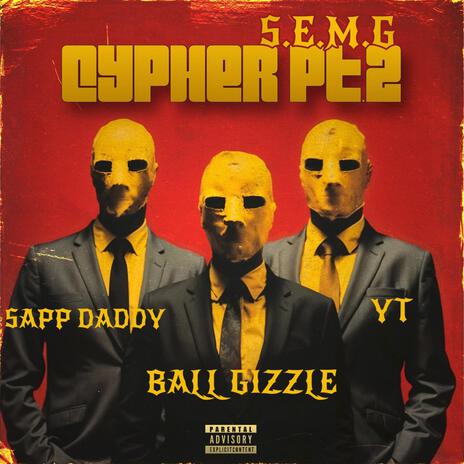 S.E.M.G Cypher, Pt. 2 ft. Ball Gizzle & YT Gifted | Boomplay Music