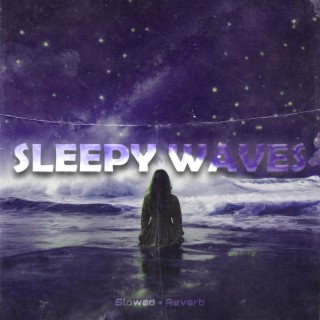 Sleepy Waves (Slowed + Reverb)