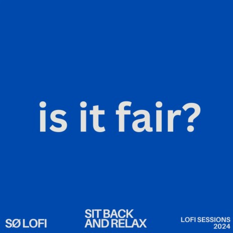 Is it fair? (2024 LOFI SESSIONS)