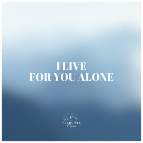 I Live for You Alone | Boomplay Music