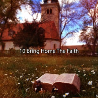 !!!! 10 Bring Home The Faith !!!!