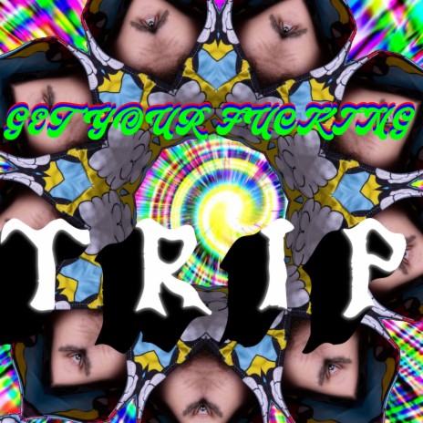 Get your fucking Trip