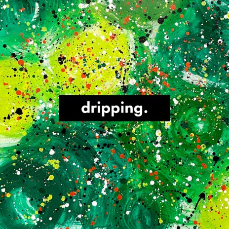 dripping. | Boomplay Music