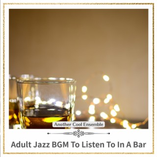 Adult Jazz Bgm to Listen to in a Bar